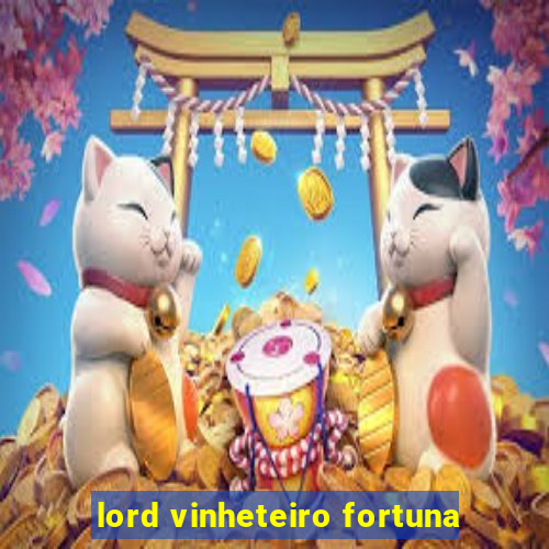 lord vinheteiro fortuna